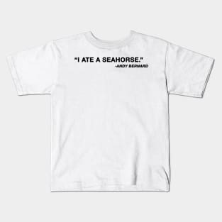 "I ate a seahorse" Andy Bernard The Office Quote Kids T-Shirt